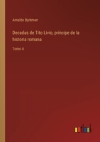 Decadas de Tito Livio, príncipe de la historia romana: Tomo 4 3368113461 Book Cover