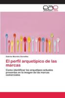 El perfil arquetipico de las marcas: Como identificar los arquetipos actuales presentes en la imagen de las marcas comerciales 3639537610 Book Cover