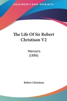 The Life Of Sir Robert Christison V2: Memoirs 143733265X Book Cover