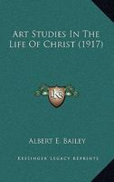 Art Studies In The Life Of Christ 0548745315 Book Cover