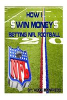 How I Make Money Betting NFL Football 1479254274 Book Cover