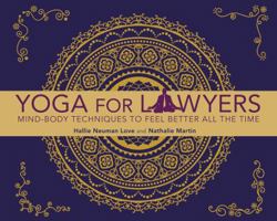 Yoga for Lawyers: Mind-Body Techniques to Feel Better All the Time 1627225234 Book Cover