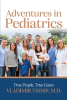 Adventures In Pediatrics: True People, True Cases B0B6Y2YD1F Book Cover