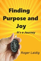 Finding Purpose and Joy, It's a Journey 1312127449 Book Cover