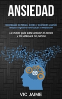 Ansiedad: Deshágase de fobias, estrés y depresión usando terapia cognitiva conductual y meditación (La mejor guía para reducir el estrés y los ataques de pánico) (Spanish Edition) 1989744222 Book Cover