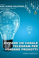 Come Avviare un Canale Telegram per Vendere Prodotti: Comprende Corso Online con Certificazione (Italian Edition) B0F4MNMXBF Book Cover