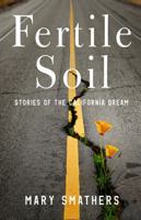 Fertile Soil: Stories of the California Dream 0997855711 Book Cover