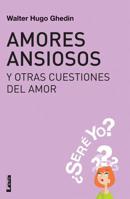 Amores Ansiosos Y Otras Cuestiones del Amor: ¿Seré Yo? 9876344617 Book Cover