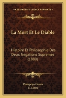 La Mort Et Le Diable; Histoire Et Philosophie Des Deux Negations Supremes 1017695199 Book Cover