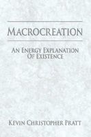 Macrocreation: An Energy Explanation Of Existence 1425981801 Book Cover