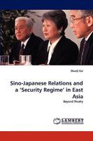 Sino-Japanese Relations and a ?Security Regime? in East Asia: Beyond Rivalry 3838391780 Book Cover