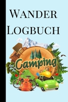 Wander Logbuch: Travel Trail Abenteuer im Freien Wandern, Klettern, Camping, Wohnmobil, Laufen, Jagen, Trekking und Rekordtracker, Tagebuch, Notizbuch, Tagebuch, Planer Eingabeaufforderungen f�r profe 1698935935 Book Cover