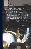 Motor Cars and the Application of Mechanical Power to Road Vehicles 1016335067 Book Cover