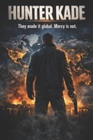 Hunter Kade: They made it global. Mercy is not. B0GQYZC88Q Book Cover