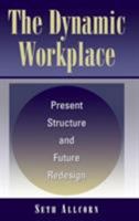 The Dynamic Workplace: Present Structure and Future Redesign 1567206190 Book Cover