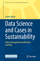 Data Science and Cases in Sustainability: Pattern Recognition and Machine Learning (Mathematics for Sustainable Developments) 9819683610 Book Cover