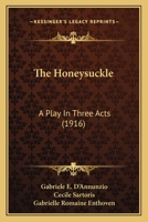 The Honeysuckle: A Play in Three Acts 1021445940 Book Cover