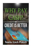 Why Pay Cash Credit Is Better 0692793941 Book Cover