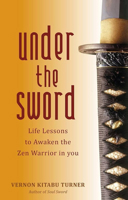 Under the Sword: Life Lessons to Awaken the Zen Warrior in You 178028098X Book Cover