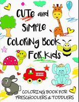 Cute and Simple Coloring Book for Kids: Coloring Book for Preschoolers & Toddlers 1731048408 Book Cover
