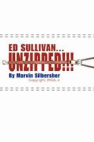 Ed Sullivan...Unzipped!!! 1425726836 Book Cover