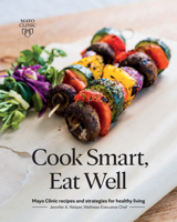 Cook Smart, Eat Well: Mayo Clinic recipes and strategies for healthy living 1893005801 Book Cover