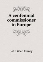 A Centennial Commissioner in Europe 1359486682 Book Cover
