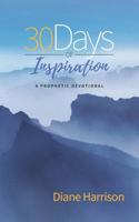 30 Days of Inspiration : A Prophetic Devotional 1791504205 Book Cover