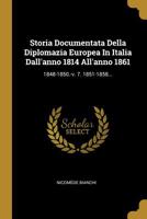 Storia Documentata Della Diplomazia Europea In Italia Dall'anno 1814 All'anno 1861: 1848-1850.-v. 7. 1851-1858... 1143315626 Book Cover