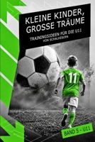 KLEINE KINDER, GROSSE TRÄUME (Band 5): Trainingsideen für die U11 von SchalkesOpa (German Edition) 3911571569 Book Cover