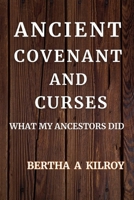 ANCIENT COVENANT AND CURSES: What My Ancestors Did B0FWR3K6DQ Book Cover