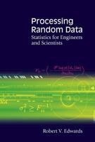 Processing Random Data: Statistics for Engineers and Scientists 9812568344 Book Cover