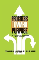 Progress Toward Purpose: 7 Principles to Accelerate Your Journey B0GFHH2CQQ Book Cover