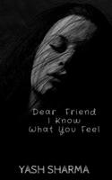 Dear Friend I Know What You feel 1638506353 Book Cover