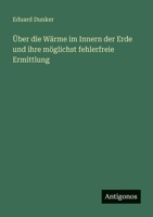 Über die Wärme im Innern der Erde und ihre möglichst fehlerfreie Ermittlung 3563934053 Book Cover