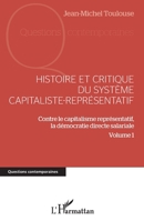 Histoire et critique du système capitaliste-représentatif: Contre le capitalisme représentatif, la démocratie directe salariale Volume 1 (Questions Contemporaines) (French Edition) 2343118884 Book Cover