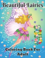 Beautiful Fairies Coloring Book For Adult: An Adult coloring book featuring beautiful, dreamy flower fairies and celestial fairies adult stress relief. B09DN35BYS Book Cover