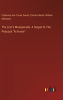 The Lion's Masquerade. A Sequel to The Peacock "At Home" 3385332834 Book Cover