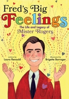 Fred's Big Feelings: The Life and Legacy of Mister Rogers 1534441220 Book Cover