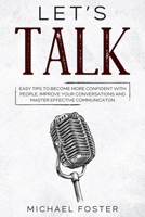 Let's Talk: Easy Tips to Become More Confident With People, Improve Your Conversations and Master Effective Communication B09243C48M Book Cover