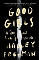 Good Girls: A Story and Study of Anorexia 1982189835 Book Cover