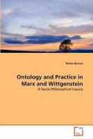 Ontology and Practice in Marx and Wittgenstein: A Social-Philosophical Inquiry 3639378679 Book Cover