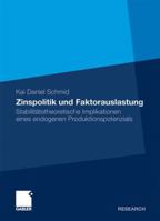 Zinspolitik Und Faktorauslastung: Stabilitatstheoretische Implikationen Eines Endogenen Produktionspotenzials 3834930636 Book Cover