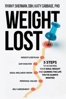 Weight Lost: 5 Steps To Achieving Your Ideal Weight And Gaining The Life You've Always Wanted B08R6PFS5Y Book Cover