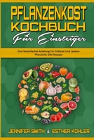 Pflanzenkost-Kochbuch F�r Einsteiger: Eine Vereinfachte Anleitung F�r Einfache Und Leckere Pflanzliche Di�t-Rezepte (Plant Based Diet Cookbook for Beginners) 1802411895 Book Cover