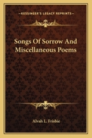 Songs Of Sorrow And Miscellaneous Poems 0548461988 Book Cover