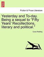 Yesterday and To-Day. Being a Sequel to "Fifty Years' Recollections, Literary and Political." 1241402507 Book Cover
