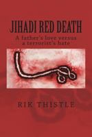 Jihadi Red Death: A Father's Love Versus a Terrorist's Hate 1548136360 Book Cover