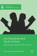 Life Narratives and Youth Culture: Representation, Agency and Participation 113755116X Book Cover