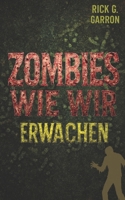 ZOMBIES WIE WIR: ERWACHEN: Schwarzhumorige Endzeit-Satire mit Herz und Hirn (German Edition) B0FN7FKB3V Book Cover